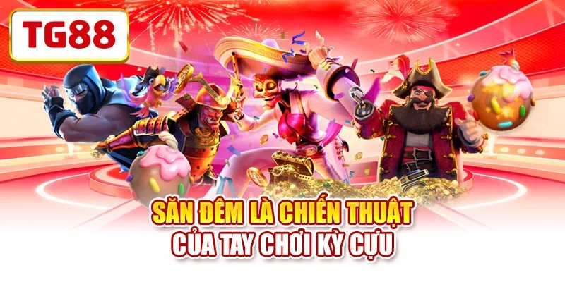 Săn đêm là chiến thuật của tay chơi kỳ cựu 