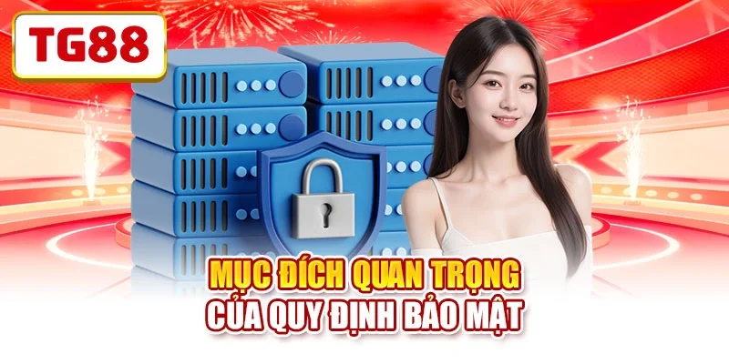 Mục đích quan trọng của quy định bảo mật Mục đích quan trọng của quy định bảo mật