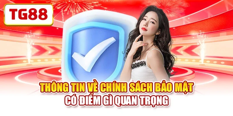 Thông tin về chính sách bảo mật có điểm gì quan trọng Thông tin về chính sách bảo mật có điểm gì quan trọng