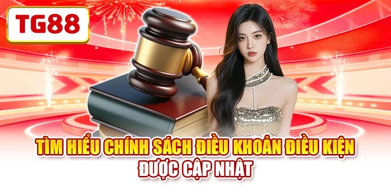 Tìm hiểu chính sách điều khoản điều kiện được cập nhật Tìm hiểu chính sách điều khoản điều kiện được cập nhật